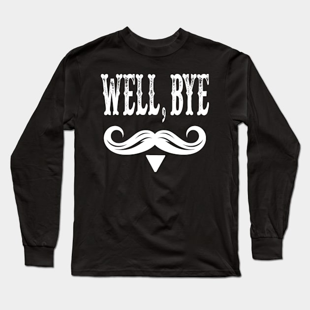 Well-bye-tombstone-quote-mens Long Sleeve T-Shirt by NonaNgegas
